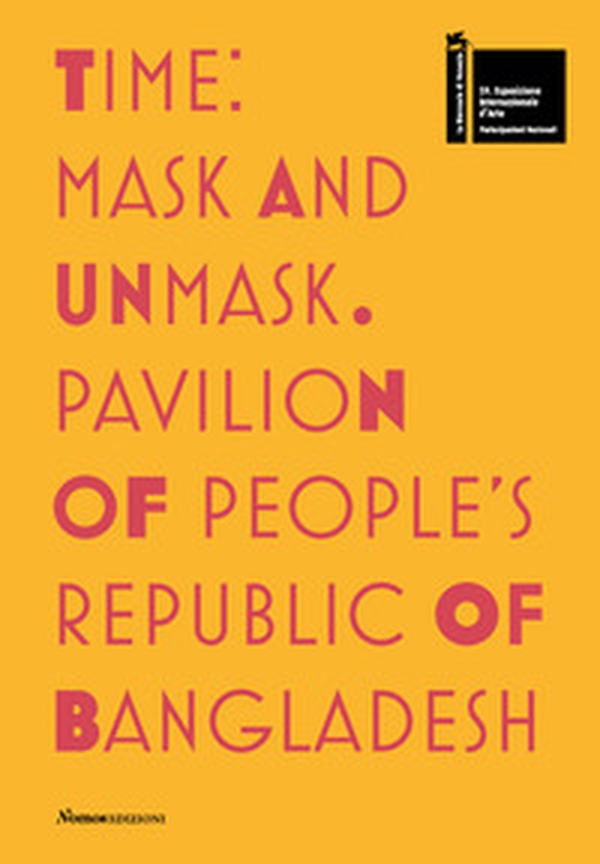 Time. Mask and unmask. Pavilion of people's Republic of Bangladesh. 59ª Biennale di Venezia - Librerie.coop Time. Mask and unmask. Pavilion of people's Republic of Bangladesh. 59ª Biennale di Venezia - Librerie.coop