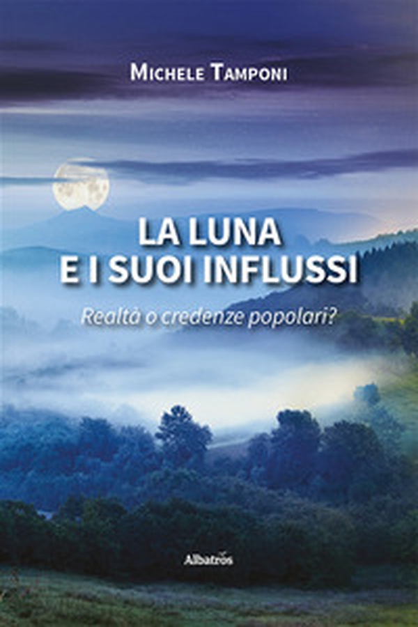 La luna e i suoi influssi. Realtà o credenze popolari? - Librerie.coop La luna e i suoi influssi. Realtà o credenze popolari? - Librerie.coop