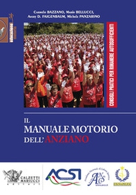 Il manuale motorio dell'anziano. Consigli pratici per rimanere autosufficienti - Librerie.coop