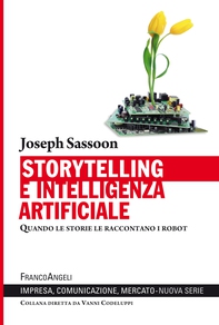 Storytelling e intelligenza artificiale Quando le storie le raccontano i robot - Librerie.coop Storytelling e intelligenza artificiale Quando le storie le raccontano i robot - Librerie.coop