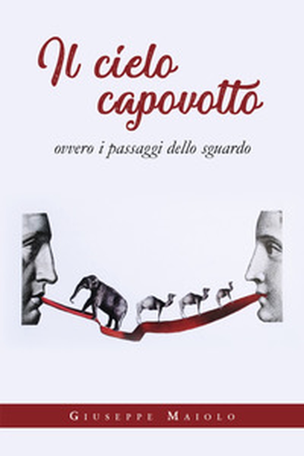 Il cielo capovolto ovvero i passaggi dello sguardo - Librerie.coop Il cielo capovolto ovvero i passaggi dello sguardo - Librerie.coop