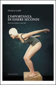 L'importanza di essere secondi. Storie di eroismi e non solo - Librerie.coop