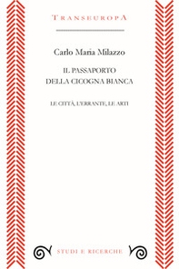 Il passaporto della cicogna. Le città, l'errante, le arti - Librerie.coop