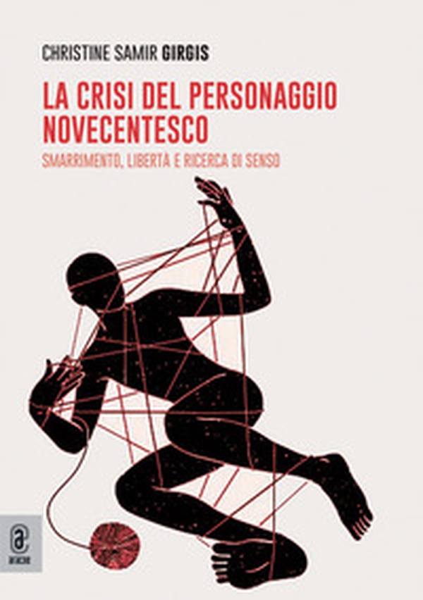 La crisi del personaggio novecentesco. Smarrimento, libertà e ricerca di senso - Librerie.coop La crisi del personaggio novecentesco. Smarrimento, libertà e ricerca di senso - Librerie.coop