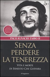 Senza perdere la tenerezza. Vita e morte di Ernesto Che Guevara - Librerie.coop Senza perdere la tenerezza. Vita e morte di Ernesto Che Guevara - Librerie.coop