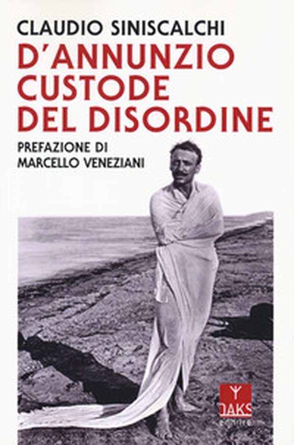 D'Annunzio. Custode del disordine - Librerie.coop D'Annunzio. Custode del disordine - Librerie.coop