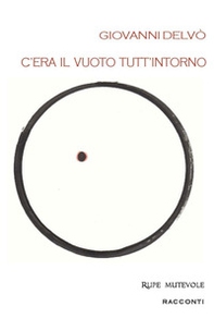 C'era il vuoto tutt'intorno. Prima raccolta di racconti - Librerie.coop C'era il vuoto tutt'intorno. Prima raccolta di racconti - Librerie.coop