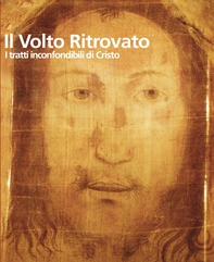Il volto ritrovato. I tratti inconfondibili di Cristo - Librerie.coop