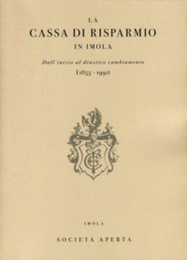 La Cassa di Risparmio in Imola. Dall'inizio al drastico cambiamento (1855-1991) - Librerie.coop La Cassa di Risparmio in Imola. Dall'inizio al drastico cambiamento (1855-1991) - Librerie.coop
