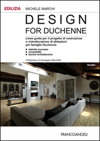Design for Duchenne. Linee guida per il progetto di costruzione o ristrutturazione di abitazioni per famiglie Duchenne. Distrofia muscolare, accessibilità, barriere. - Librerie.coop
