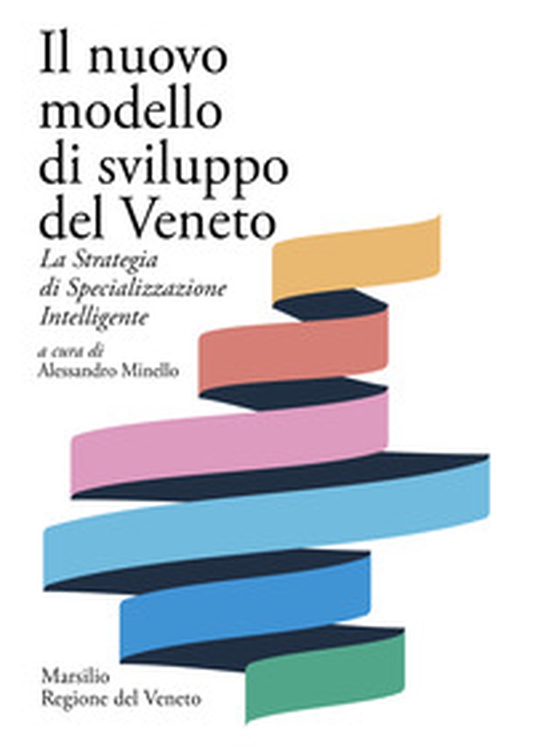Il nuovo modello di sviluppo del Veneto. La Strategia di Specializzazione Intelligente - Librerie.coop Il nuovo modello di sviluppo del Veneto. La Strategia di Specializzazione Intelligente - Librerie.coop
