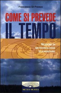 Come si prevede il tempo. Nozioni di meteorologia elementare - Librerie.coop