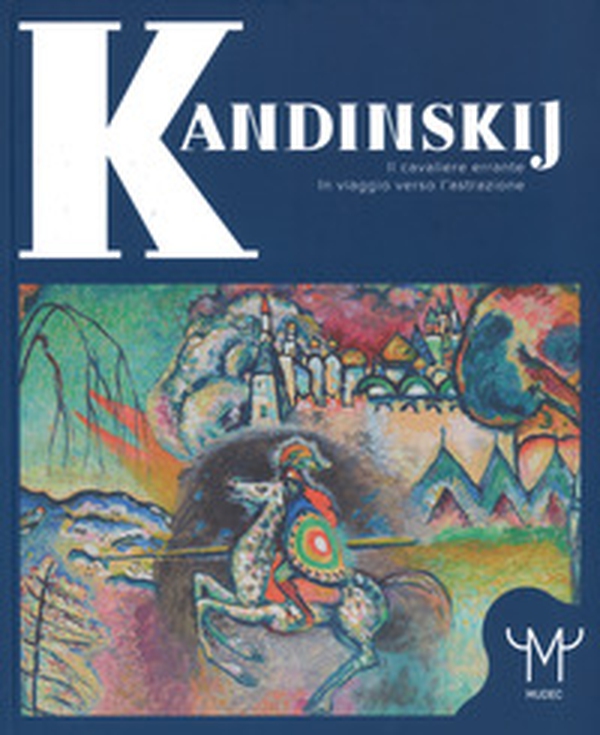Kandinskij. Il cavaliere errante. In viaggio verso l'astrazione. Catalogo della mostra (Milano, 15 marzo-9 luglio 2017) - Librerie.coop Kandinskij. Il cavaliere errante. In viaggio verso l'astrazione. Catalogo della mostra (Milano, 15 marzo-9 luglio 2017) - Librerie.coop