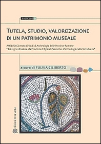Tutela, studio, valorizzazione di un patrimonio museale. Atti della Giornata di studi di archeologia delle province romane... - Librerie.coop