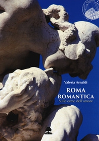 Roma romantica. Sulle orme dell'amore - Librerie.coop