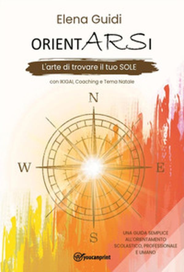 Orientarsi. L'arte di trovare il tuo sole - Librerie.coop