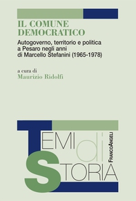 Il Comune democratico. Autogoverno, territorio e politica a Pesaro negli anni di Marcello Stefanini (1965-1978) - Librerie.coop