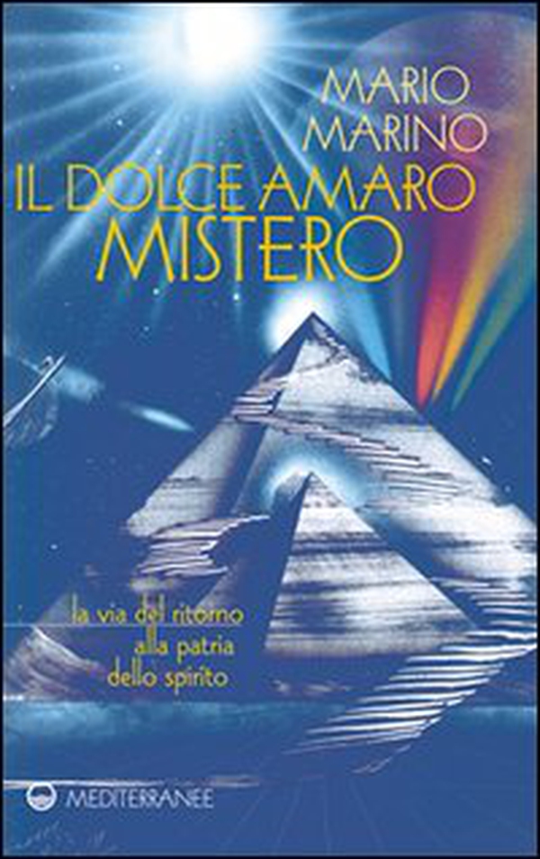 Il dolce amaro mistero. La via del ritorno alla patria dello spirito - Librerie.coop Il dolce amaro mistero. La via del ritorno alla patria dello spirito - Librerie.coop