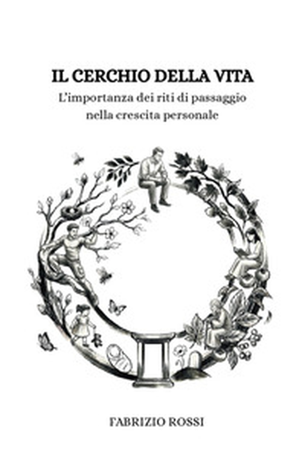 Il cerchio della vita. L'importanza dei riti di passaggio nella crescita personale - Librerie.coop