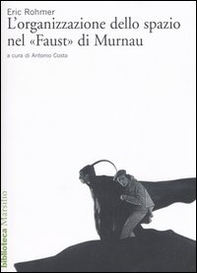 L'organizzazione dello spazio nel «Faust» di Murnau - Librerie.coop L'organizzazione dello spazio nel «Faust» di Murnau - Librerie.coop