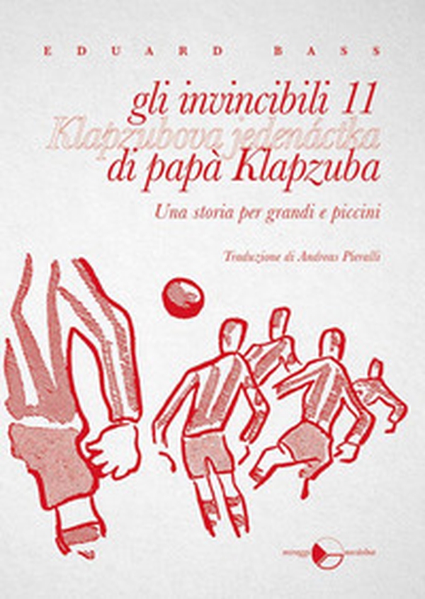 Gli invincibili 11 di papà Klapzuba. Una storia per grandi e piccini - Librerie.coop Gli invincibili 11 di papà Klapzuba. Una storia per grandi e piccini - Librerie.coop