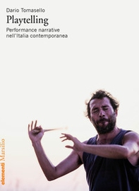 Playtelling. Performance narrative nell'Italia contemporanea - Librerie.coop
