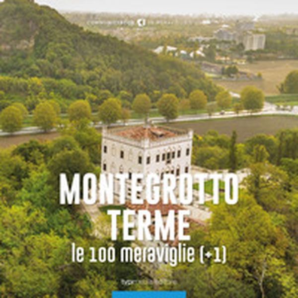 Montegrotto Terme, le 100 meraviglie (+1) - Librerie.coop Montegrotto Terme, le 100 meraviglie (+1) - Librerie.coop