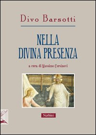 Nella divina presenza. Gli scritti di Divo Barsotti per la «Rivista di ascetica e mistica» - Librerie.coop Nella divina presenza. Gli scritti di Divo Barsotti per la «Rivista di ascetica e mistica» - Librerie.coop