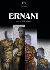 Ernani di Giuseppe Verdi. Programma di sala del Teatro Lirico di Cagliari - Librerie.coop