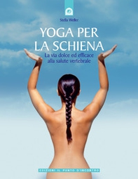 Yoga per la schiena. La via dolce ed efficace alla salute vertebrale - Librerie.coop