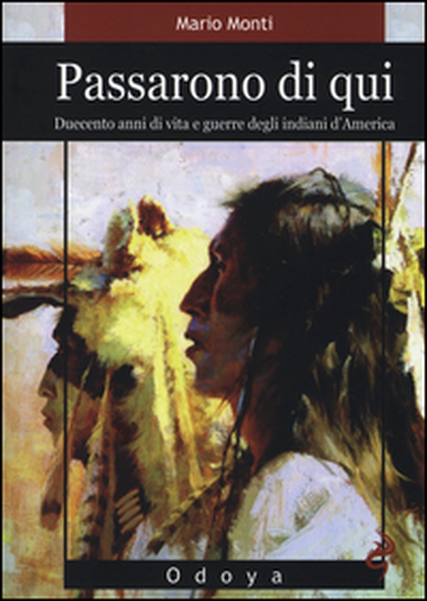 Passarono di qui. Duecento anni di vita e guerre degli indiani d'America - Librerie.coop Passarono di qui. Duecento anni di vita e guerre degli indiani d'America - Librerie.coop
