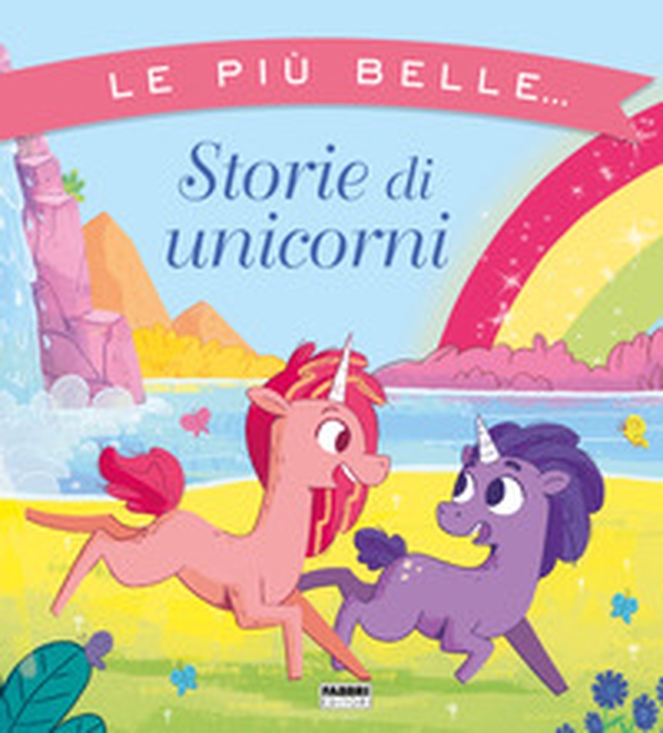 Le più belle... storie di unicorni - Librerie.coop Le più belle... storie di unicorni - Librerie.coop