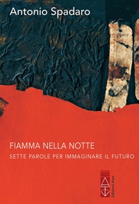 Fiamma nella notte. Sette parole per immaginare il futuro - Librerie.coop Fiamma nella notte. Sette parole per immaginare il futuro - Librerie.coop