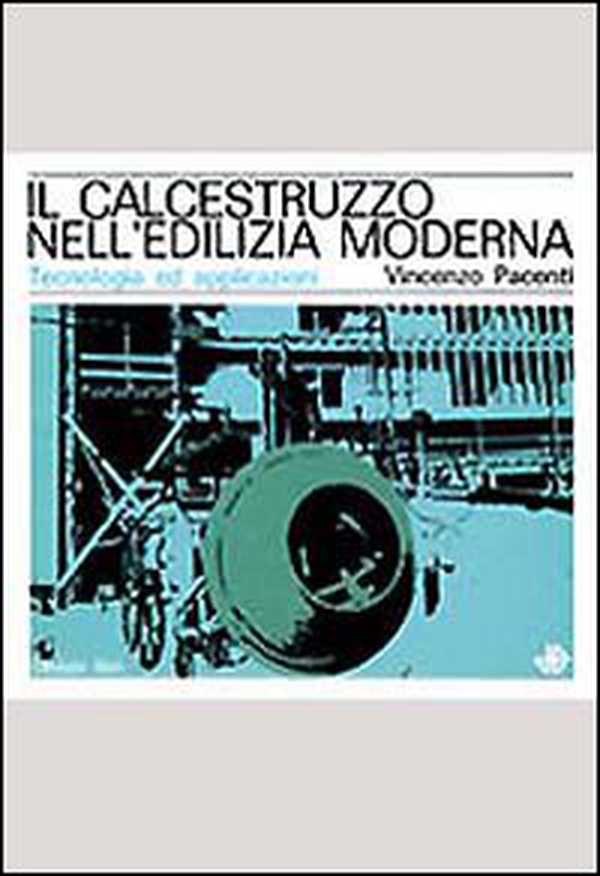Il calcestruzzo nell'edilizia moderna. Tecnologia ed applicazioni - Librerie.coop Il calcestruzzo nell'edilizia moderna. Tecnologia ed applicazioni - Librerie.coop