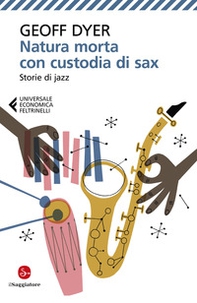 Natura morta con custodia di sax. Storie di jazz - Librerie.coop Natura morta con custodia di sax. Storie di jazz - Librerie.coop