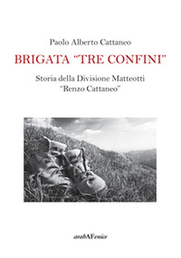 Brigata «Tre confini». Storia della Divisione Matteotti «Renzo Cattaneo» - Librerie.coop Brigata «Tre confini». Storia della Divisione Matteotti «Renzo Cattaneo» - Librerie.coop