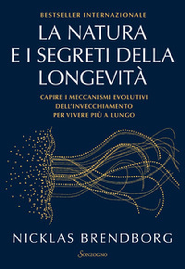 La natura e i segreti della longevità. Capire i meccanismi evolutivi dell'invecchiamento per vivere più a lungo - Librerie.coop La natura e i segreti della longevità. Capire i meccanismi evolutivi dell'invecchiamento per vivere più a lungo - Librerie.coop
