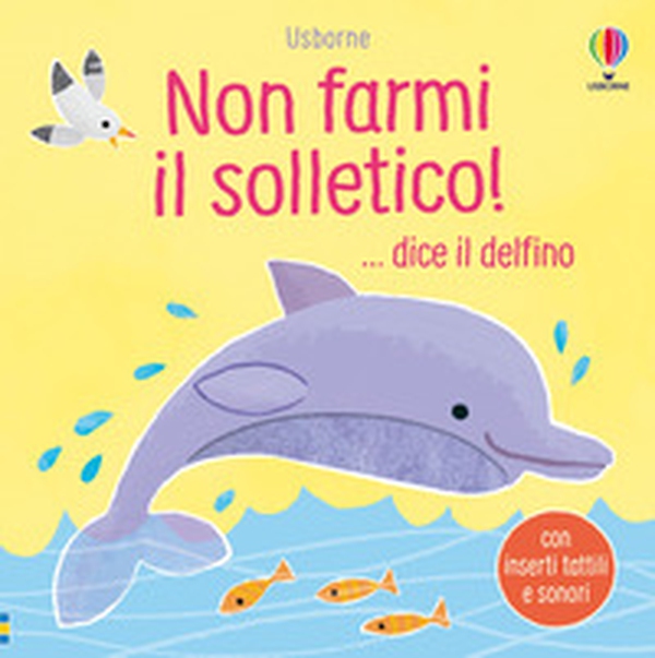 Non farmi il solletico! ...dice il delfino - Librerie.coop Non farmi il solletico! ...dice il delfino - Librerie.coop