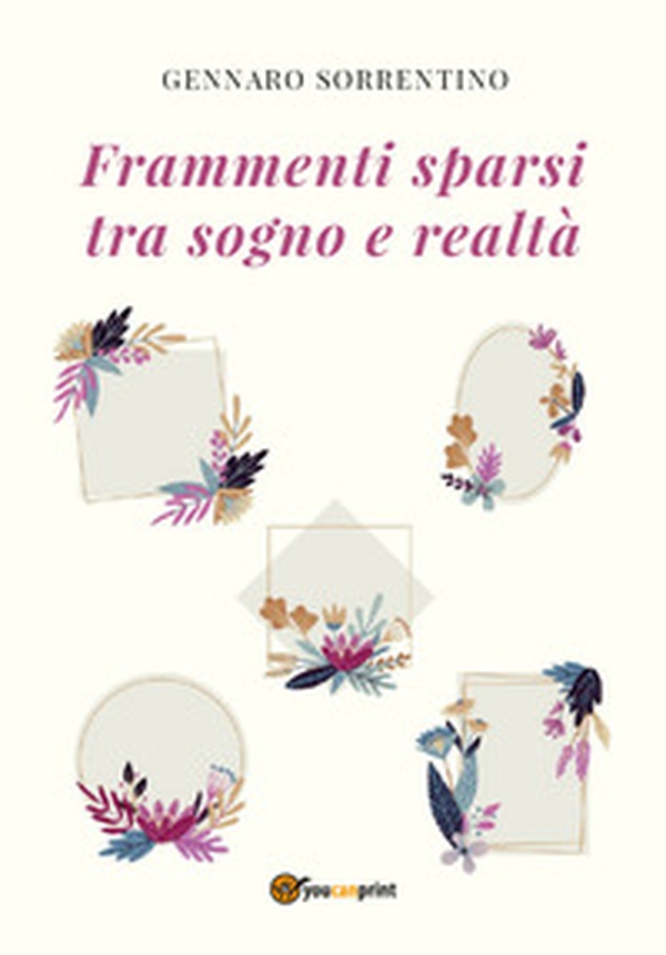 Frammenti sparsi tra sogno e realtà - Librerie.coop Frammenti sparsi tra sogno e realtà - Librerie.coop