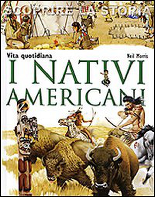 I nativi americani. Vita quotidiana. Scoprire la storia - Librerie.coop I nativi americani. Vita quotidiana. Scoprire la storia - Librerie.coop