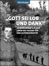 Gott sei Lob und Dank. Erinnerungen aus dem Leben des Hauser Luis. Eine autobiographie - Librerie.coop Gott sei Lob und Dank. Erinnerungen aus dem Leben des Hauser Luis. Eine autobiographie - Librerie.coop