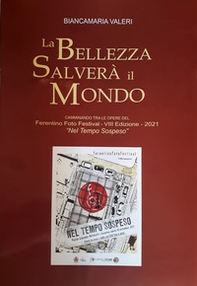 La bellezza salverà il mondo. Camminando tra le opere del Ferentino-Foto-Festival VIII Edizione. 2021 «Nel Tempo Sospeso» - Librerie.coop La bellezza salverà il mondo. Camminando tra le opere del Ferentino-Foto-Festival VIII Edizione. 2021 «Nel Tempo Sospeso» - Librerie.coop