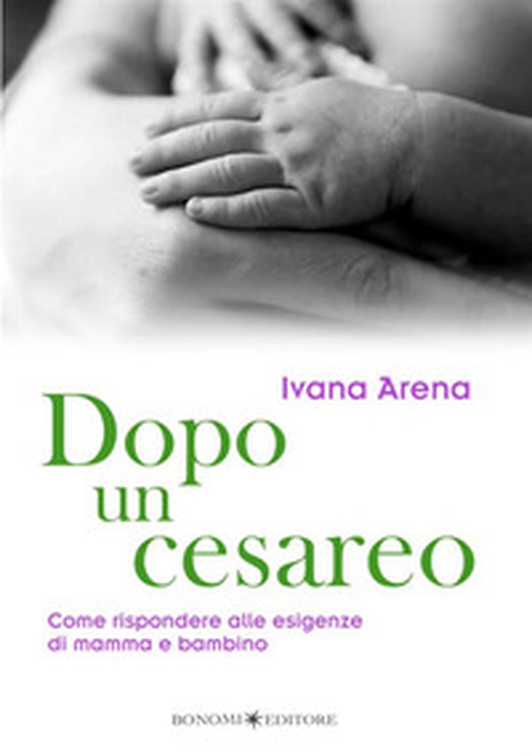 Dopo un cesareo. Come rispondere alle esigenze di mamma e bambino - Librerie.coop Dopo un cesareo. Come rispondere alle esigenze di mamma e bambino - Librerie.coop