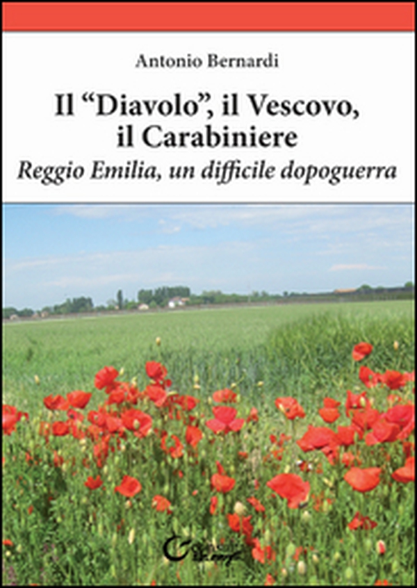 Il «diavolo», il vescovo, il carabiniere. Reggio Emilia, un difficile dopoguerra - Librerie.coop Il «diavolo», il vescovo, il carabiniere. Reggio Emilia, un difficile dopoguerra - Librerie.coop