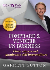 Comprare e vendere un business. Come vincere nel quadrante dell'imprenditore - Librerie.coop