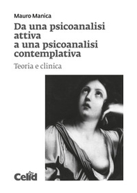 Da una psicoanalisi attiva a una psicoanalisi contemplativa. Teoria e clinica - Librerie.coop Da una psicoanalisi attiva a una psicoanalisi contemplativa. Teoria e clinica - Librerie.coop