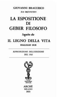 La espositione di Geber filosofo. Seguito da «Il legno della vita. Dialoghi due» - Librerie.coop La espositione di Geber filosofo. Seguito da «Il legno della vita. Dialoghi due» - Librerie.coop