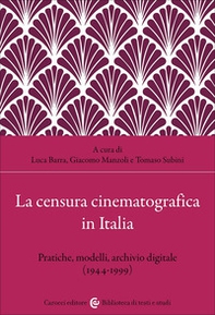 La censura cinematografica in Italia. Pratiche, modelli, archivio digitale (1944-1999) - Librerie.coop