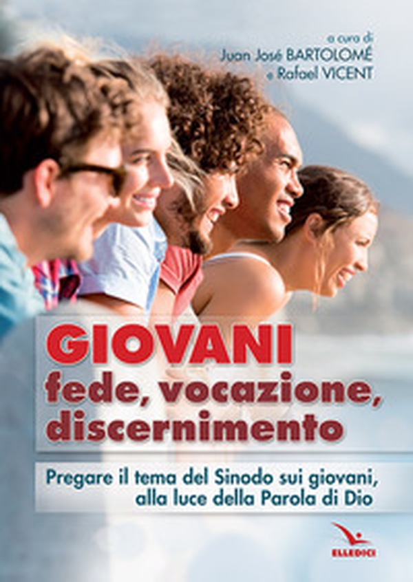 Giovani. Fede, vocazione, discernimento. Pregare il tema del sinodo sui giovani, alla luce della parola di Dio - Librerie.coop Giovani. Fede, vocazione, discernimento. Pregare il tema del sinodo sui giovani, alla luce della parola di Dio - Librerie.coop