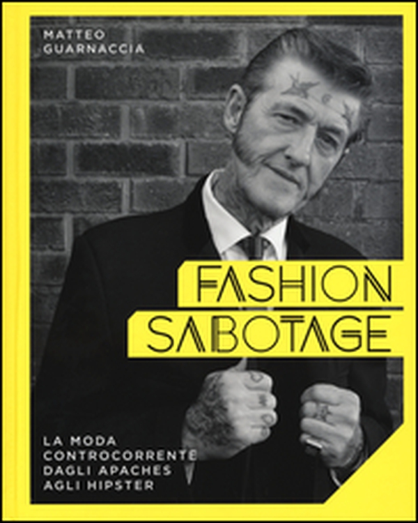 Fashion sabotage. La moda controcorrente, dagli apaches agli hipster - Librerie.coop Fashion sabotage. La moda controcorrente, dagli apaches agli hipster - Librerie.coop